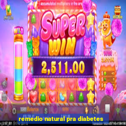 remedio natural pra diabetes